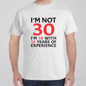I am not 30 T shirt 1