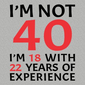 I am not 40 T shirt 2