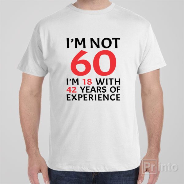 I am not 60 – T-shirt