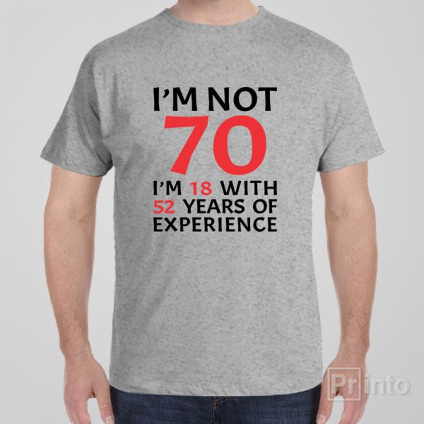 I am not 70 – T-shirt