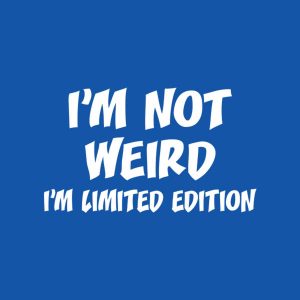 I am not weird Im limited edition T shirt 2