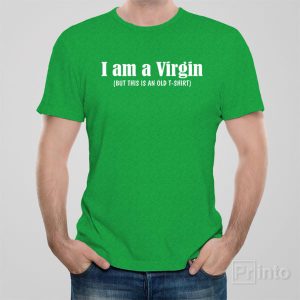I am virgin but this is an old shirt T shirt 1