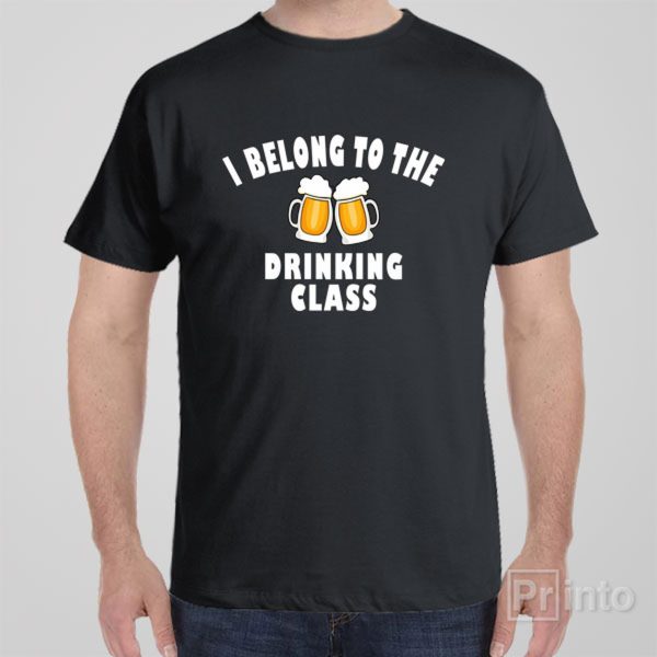 I belong to the drinking class – T-shirt