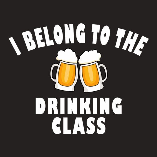 I belong to the drinking class – T-shirt