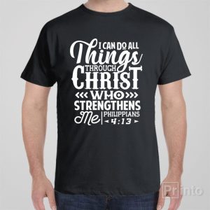 I can do all things through Christ T shirt 1