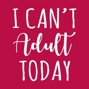 I cant adult today T shirt 2