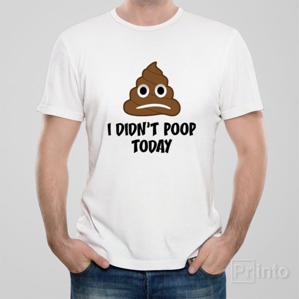 I didn’t poop today