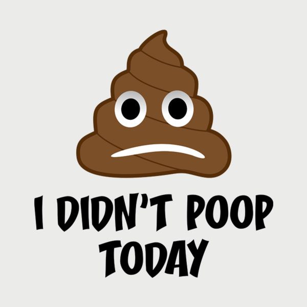 I didn’t poop today