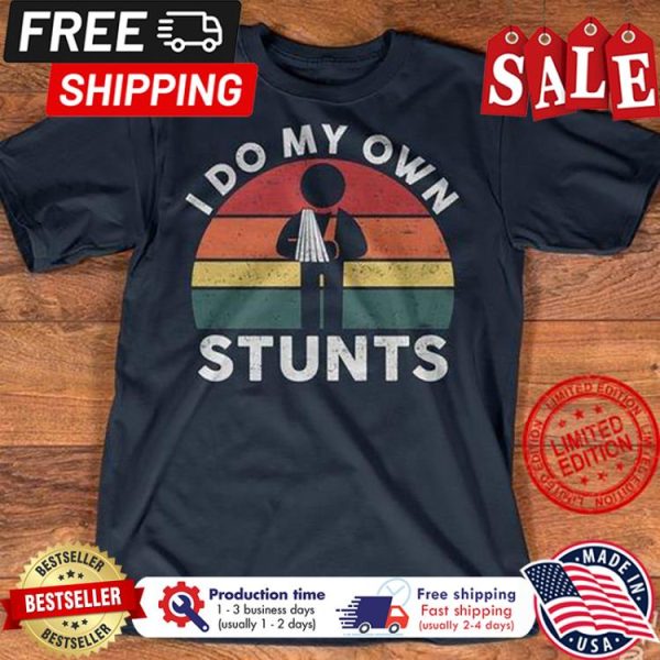 I do my own stunts vintage shirt