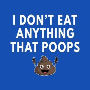 I dont eat anything that poops T shirt 2