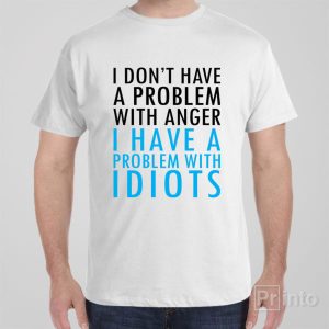 I dont have problem with anger T shirt 1