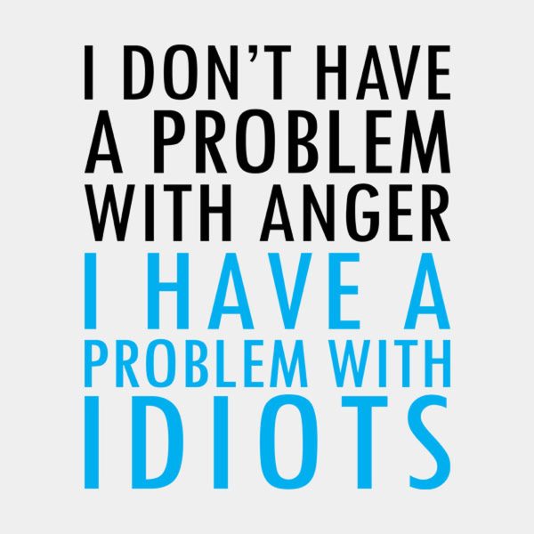 I don’t have problem with anger – T-shirt