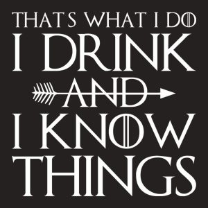 I drink and I know things - T-shirt 1 I drink and I know things T shirt 2
