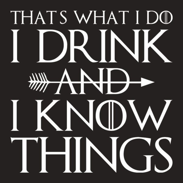 I drink and I know things – T-shirt