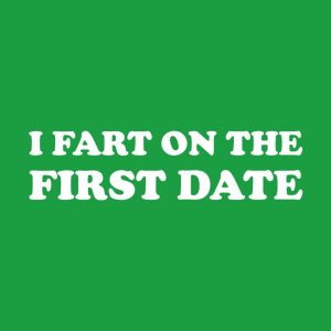 I fart on the first date T shirt 2