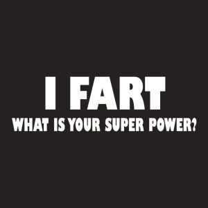 I fart what is your superpower T shirt 2