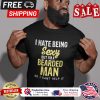 I hate being sexy but im a bearded man so I cant help it shirt