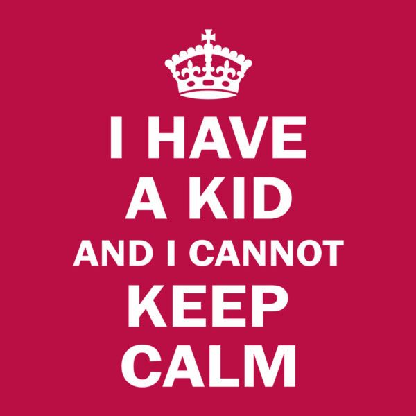 I have a kid and I cannot keep calm – T-shirt