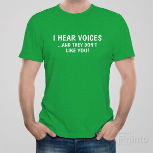 I hear voices And they dont like you! T shirt 1