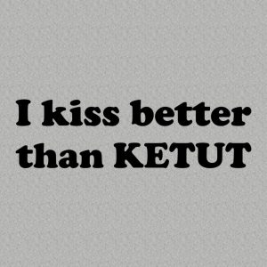 I kiss better than Ketut T shirt 2