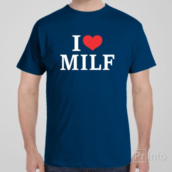 I love MILF – T-shirt