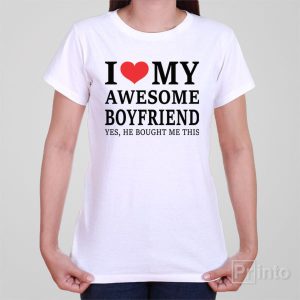 I love my awesome boyfriend T shirt 1