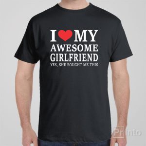 I love my awesome girlfriend T shirt 1