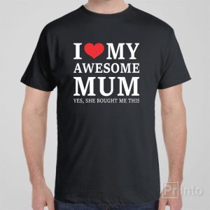 I love my awesome mum T shirt 1