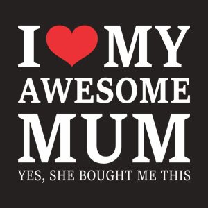 I love my awesome mum T shirt 2
