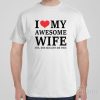 I love my awesome wife – T-shirt