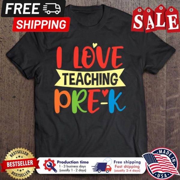 I love teaching PRE-K back to shcool shirt