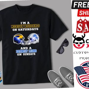 I m A Michigan Wolverines On Saturdays And A Detroit Lions On Sundays Shirt