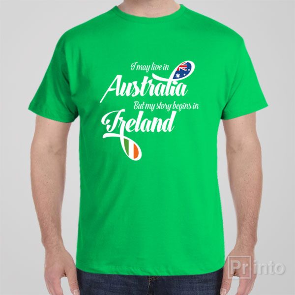 I may live in Australia but my story begins in Ireland – T-shirt