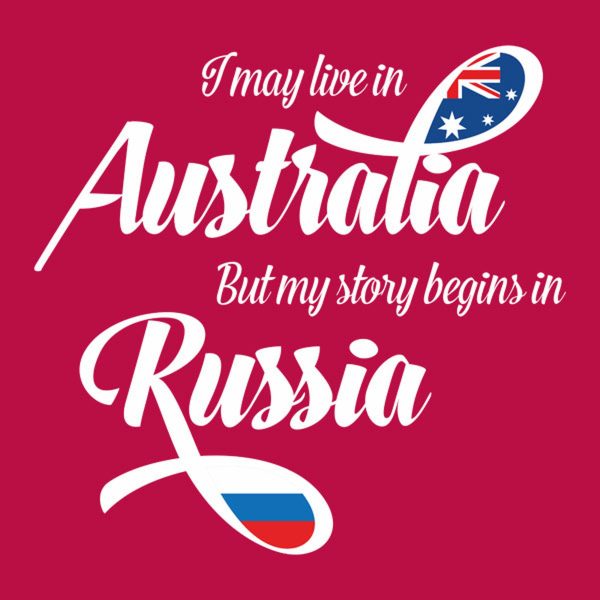 I may live in Australia but my story begins in Russia – T-shirt