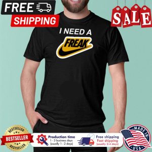 I need a freak shirt