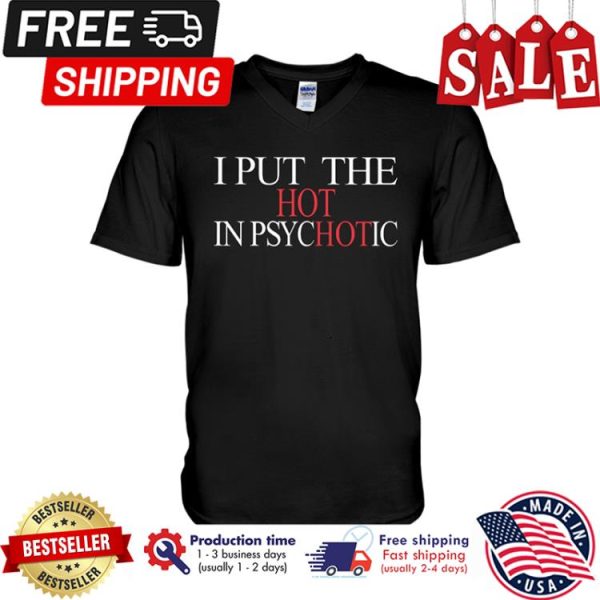 I put the hot in psychotic t-shirt