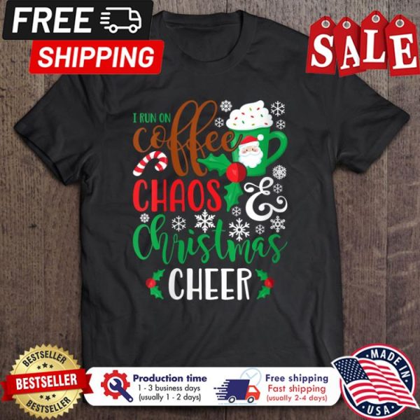 I run on coffee chaos chrsitmas cheer shirt