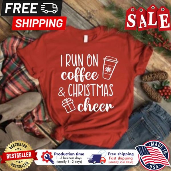 I run on coffee christmas cheer shirt