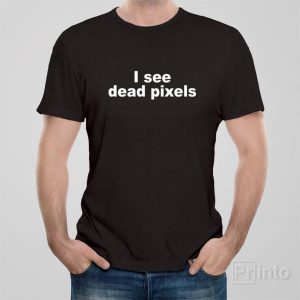 I see dead pixels T shirt 1