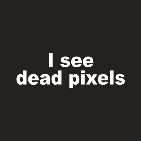 I see dead pixels – T-shirt