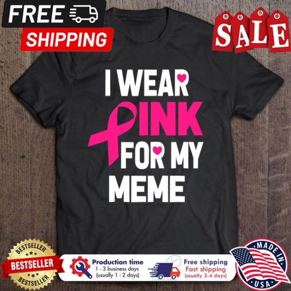 I wear pink for my meme breast cancer awareness shirt