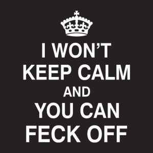 I wont keep calm and you can feck off T shirt 2