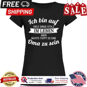 Ich bin auf viele dinge stolz im leben aber nichts toppt es eine oma zu sein shirt