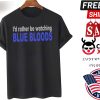 Id Rather Be Watching Blue Bloods Shirt
