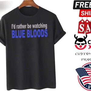 Id Rather Be Watching Blue Bloods Shirt
