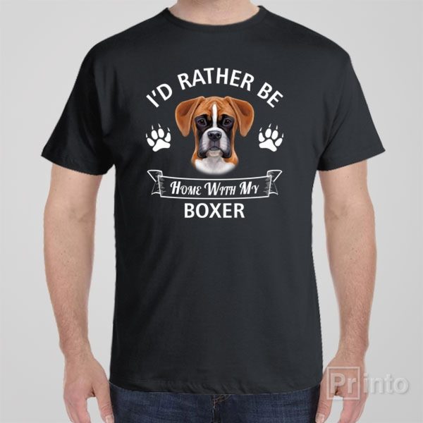 I’d rather stay home with my Boxer – T-shirt