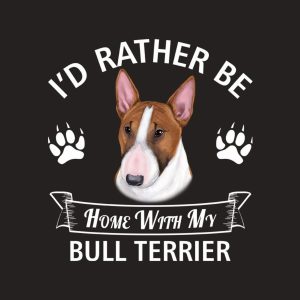 Id rather stay home with my Bull Terrier T shirt 2