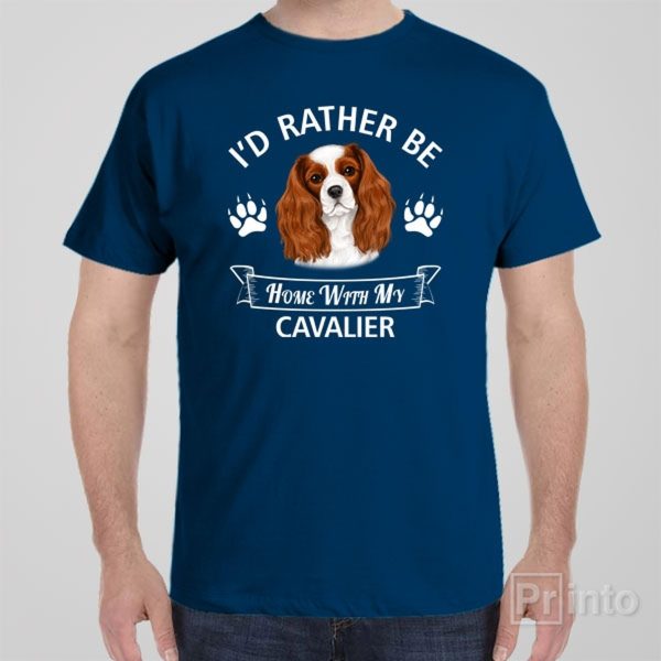 I’d rather stay home with my Cavalier – T-shirt