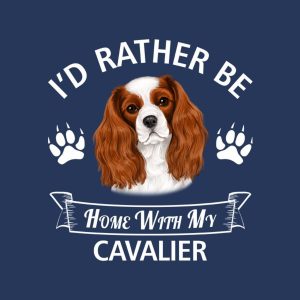 Id rather stay home with my Cavalier T shirt 2