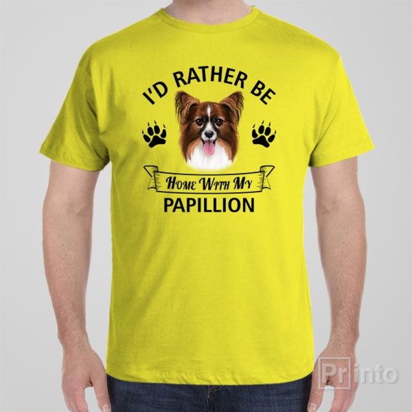 I’d rather stay home with my Papillion – T-shirt